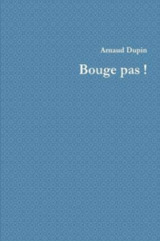 Knjiga Bouge Pas ! Arnaud Dupin