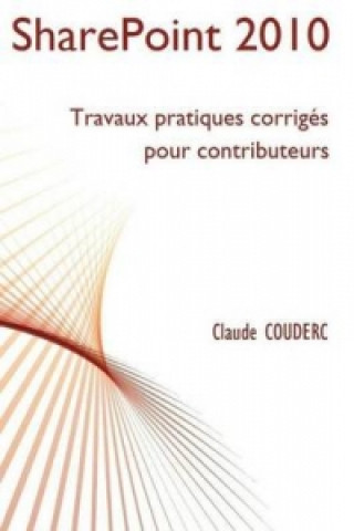 Buch SharePoint 2010 : Travaux Pratiques Corriges Pour Contributeurs Claude COUDERC