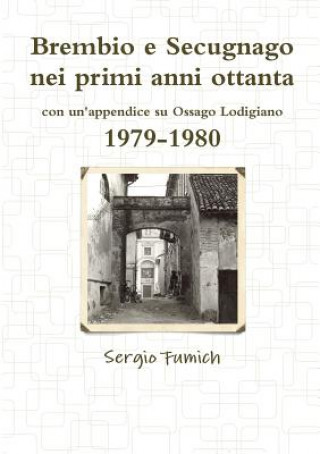 Könyv Brembio E Secugnago Nei Primi Anni Ottanta. 1979-1980 Sergio Fumich