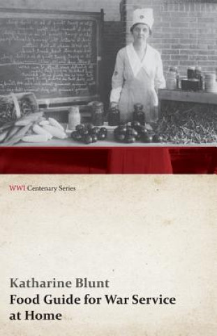 Carte Food Guide for War Service at Home (WWI Centenary Series) Katharine Blunt