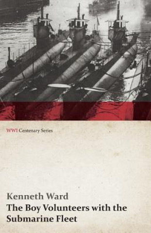 Könyv Boy Volunteers with the Submarine Fleet (WWI Centenary Series) Kenneth Ward