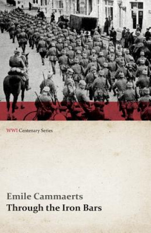 Książka Through the Iron Bars: Two Years of German Occupation in Belgium (Wwi Centenary Series) Emile Cammaerts