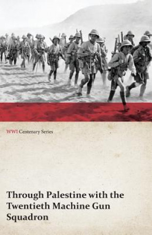 Buch Through Palestine with the Twentieth Machine Gun Squadron (WWI Centenary Series) Anon