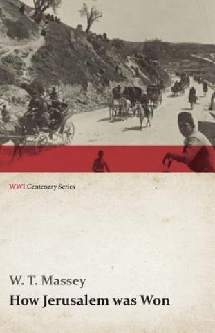 Книга How Jerusalem Was Won (Wwi Centenary Series) W T Massey