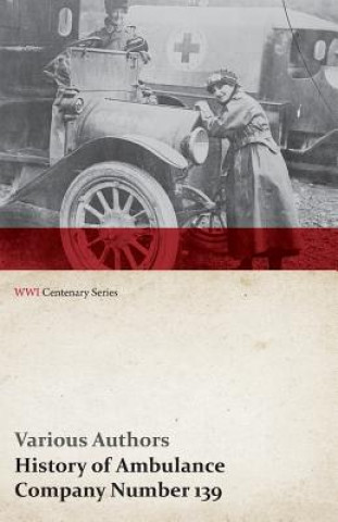 Kniha History of Ambulance Company Number 139 (WWI Centenary Series) Various