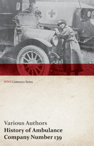 Książka History of Ambulance Company Number 139 (WWI Centenary Series) Various