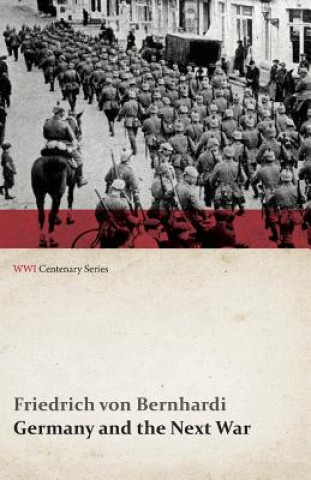 Książka Germany and the Next War (WWI Centenary Series) Friedrich Von Bernhardi