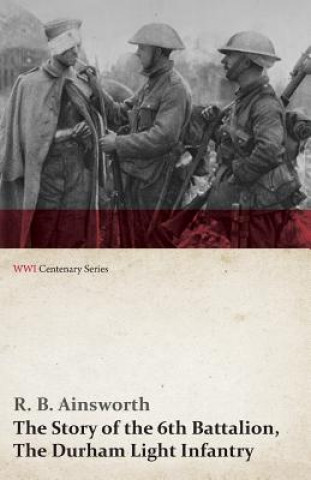 Książka Story of the 6th Battalion, the Durham Light Infantry R B Ainswirth