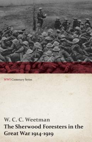 Livre Sherwood Foresters in the Great War 1914-1919 (WWI Centenary Series) W C C Weetman