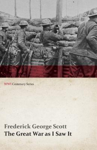 Kniha Great War as I Saw It (Wwi Centenary Series) Frederick George Scott