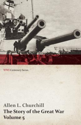 Kniha Story of the Great War, Volume 5 - Battle of Jutland Bank, Russian Offensive, Kut-El-Amara, East Africa, Verdun, the Great Somme Drive, United States Francis Trevelyan Miller