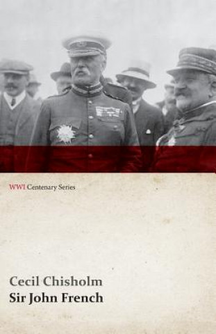 Könyv Sir John French (WWI Centenary Series) Cecil Chisholm