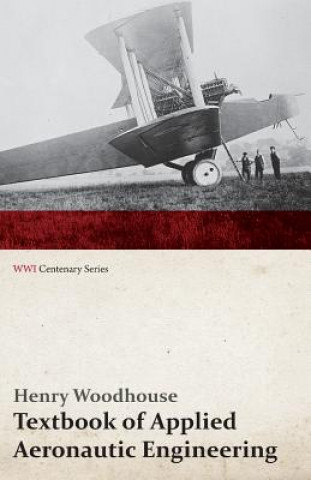 Könyv Textbook of Applied Aeronautic Engineering (Wwi Centenary Series) Henry Woodhouse