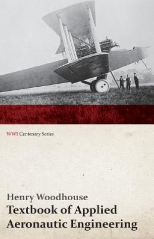 Kniha Textbook of Applied Aeronautic Engineering (Wwi Centenary Series) Henry Woodhouse