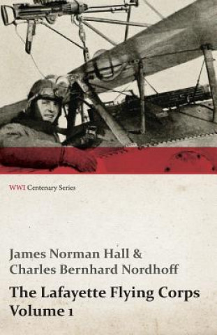 Kniha Lafayette Flying Corps - Volume 1 (Wwi Centenary Series) Charles Bernhard Nordhoff