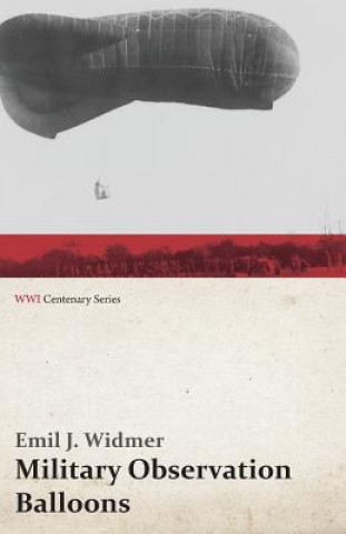 Kniha Military Observation Balloons (Captive and Free) Emil J Widmer