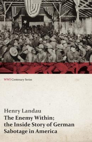 Kniha Enemy Within; The Inside Story of German Sabotage in America (Wwi Centenary Series) Henry Landau