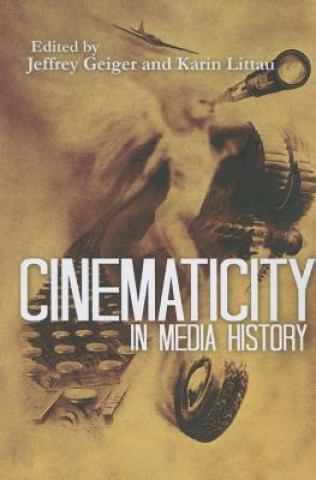 Kniha Cinematicity in Media History GEIGER JEFFREY AND L