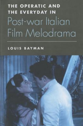 Carte Operatic and the Everyday in Postwar Italian Film Melodrama BAYMAN LOUIS
