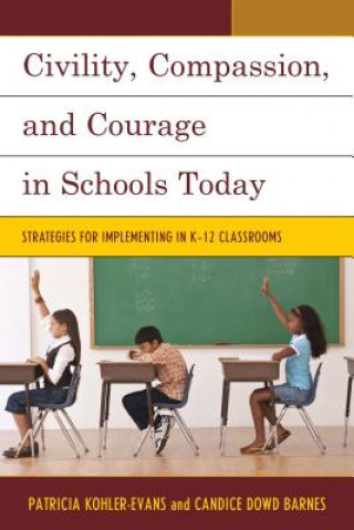 Kniha Civility, Compassion, and Courage in Schools Today Patricia Kohler-Evans