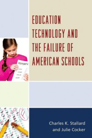 Книга Education Technology and the Failure of American Schools Charles K. Stallard