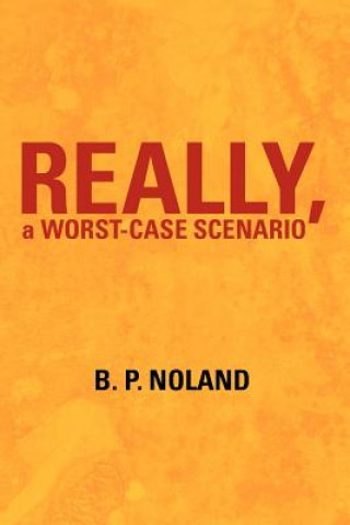 Książka Really, a Worst-Case Scenario B P Noland