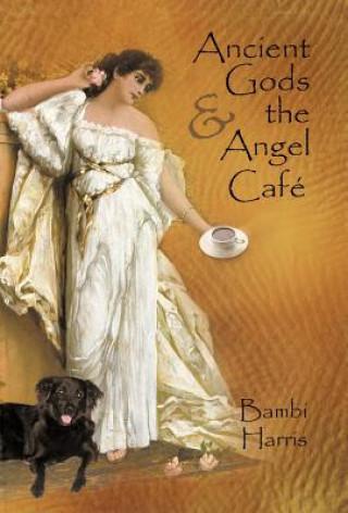 Könyv Ancient Gods and the Angel Caf Bambi Harris