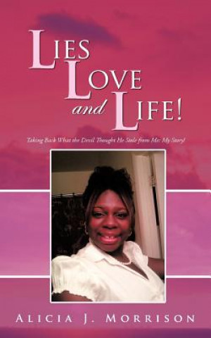 Könyv Lies, Love, and Life! Alicia J Morrison