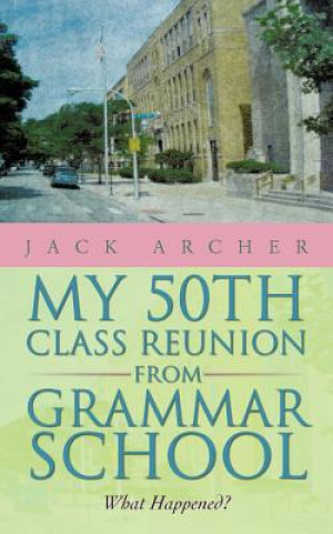 Buch My 50th Class Reunion from Grammar School Jack Archer