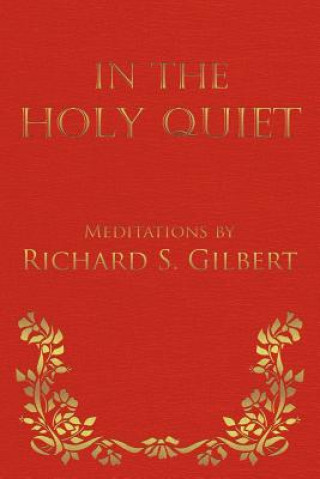 Knjiga In the Holy Quiet Richard S Gilbert