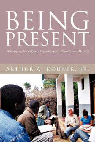 Kniha Being Present Arthur A Rouner Jr