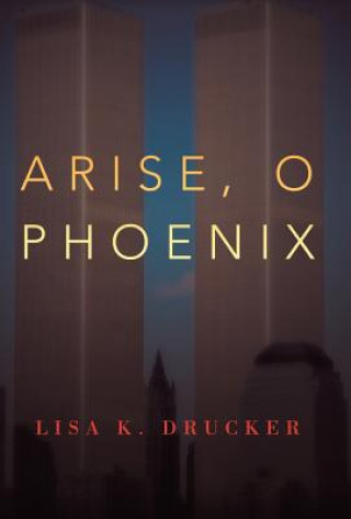 Kniha Arise, O Phoenix Lisa K Drucker