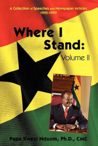 Kniha Where I Stand, Volume II Papa Kwesi Nduom Phd CMC