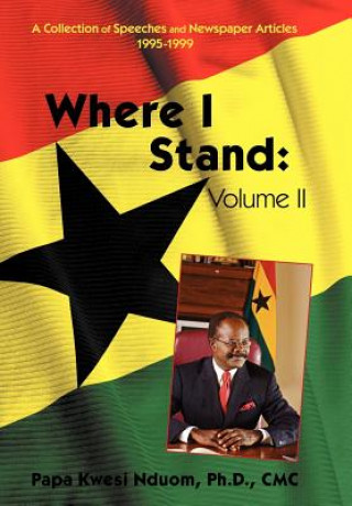 Kniha Where I Stand, Volume II Papa Kwesi Nduom Phd CMC