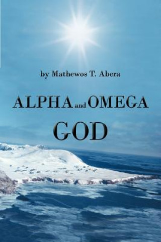 Kniha Alpha and Omega God Mathewos T Abera