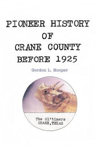 Kniha Pioneer History of Crane County Before 1925 Gordon L Hooper