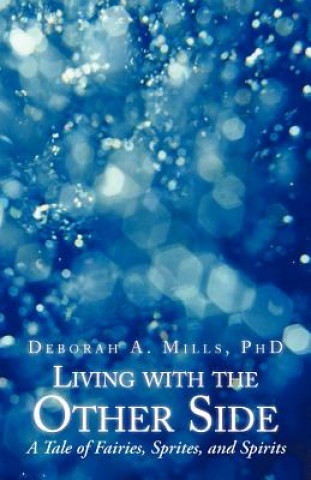 Knjiga Living with the Other Side Deborah A Mills Phd