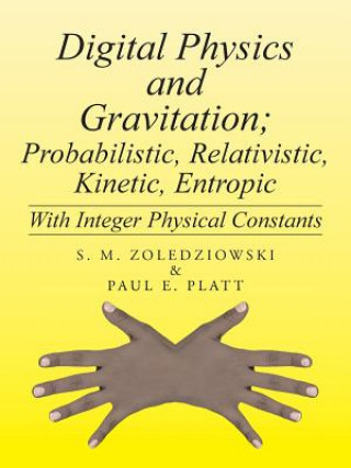 Carte Digital Physics and Gravitation; Probabilistic, Relativistic, Kinetic, Entropic Paul E Platt