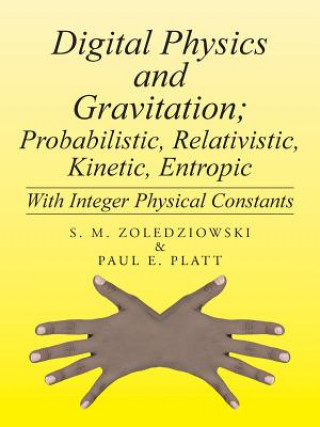 Książka Digital Physics and Gravitation; Probabilistic, Relativistic, Kinetic, Entropic Paul E Platt