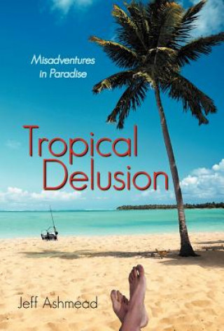 Книга Tropical Delusion Jeff Ashmead