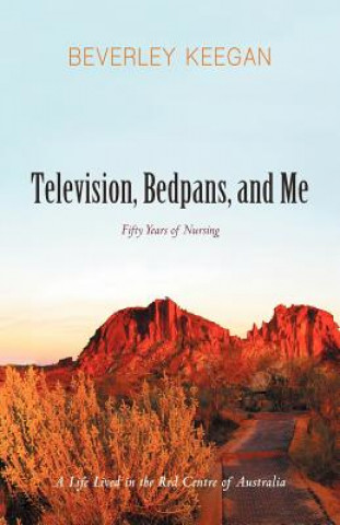 Книга Television, Bedpans, and Me Beverley Keegan