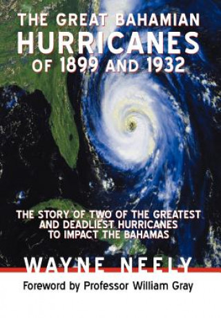 Carte Great Bahamian Hurricanes of 1899 and 1932 Wayne Neely