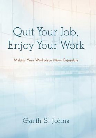 Knjiga Quit Your Job, Enjoy Your Work Garth S Johns