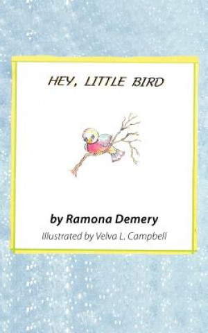 Kniha Hey, Little Bird Ramona Demery