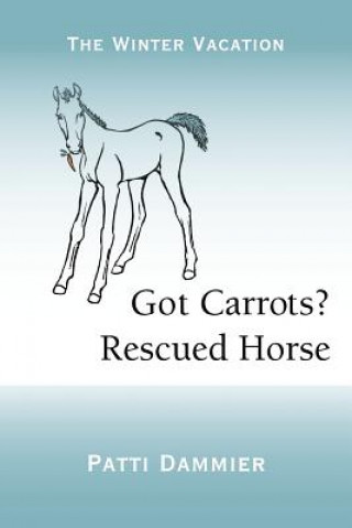 Книга Got Carrots? Rescued Horse Patti Dammier