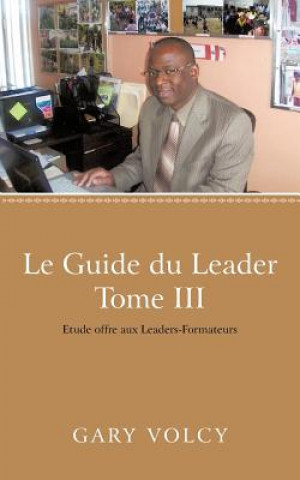 Könyv Guide Du Leader Tome III Gary Volcy