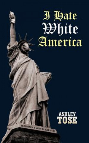 Книга I Hate White America Ashley Tose
