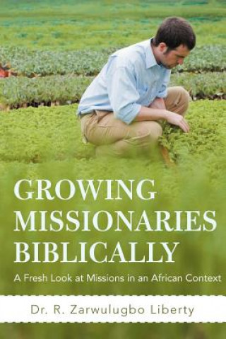 Kniha Growing Missionaries Biblically Dr R Zarwulugbo Liberty