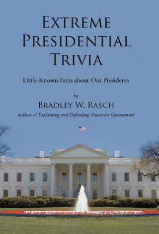 Kniha Extreme Presidential Trivia Bradley W Rasch