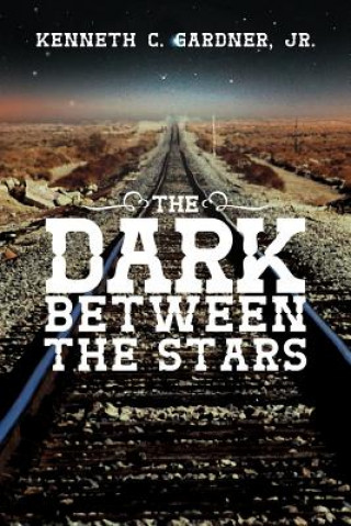 Kniha Dark Between the Stars Kenneth C Gardner Jr